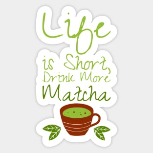 Life is Short, Drink More Matcha DRINK-1 Sticker